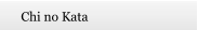 Chi no Kata